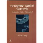 FOTOĞRAF SANATI ÜZERİNE - TEKIN ERTUĞ (ISBN:9786054523016)