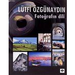 FOTOĞRAFIN DILI - LÜTFİ ÖZGÜNAYDIN