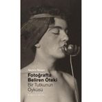 Fotoğrafta Beliren Öteki Bir Tutkunun Öyküsü Seçkin Tercan