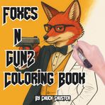 Foxes N Gunz: Coloring Book for Adults and Teens Who Love Animals & Creativity (Armed & Adorable: Animals With Guns Coloring Series for Adults, Teens and Curious People, Band 3)