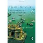 Fragile Frontiers: The Secret History of Mumbai Terror Attacks by Saroj Kumar Rath (2014-10-01)