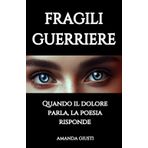 Fragili Guerriere: Quando il dolore parla, la poesia risponde