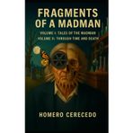 Fragments of a Madman: Volume I: Tales of the Madman Volume II: Through Time and Death
