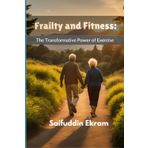 Frailty and Fitness: The Transformative Power of Exercise (Frailty Uncovered, Band 4)