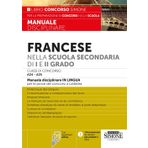 Francese nella scuola secondaria di I e II grado. Classi di concorso A24-A25. Manuale disciplinare in lingua per le prove dei concorsi a cattedra. Con espansione online