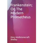Frankenstein Or The Modern Prometheus - Mary Sally