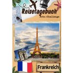 Frankreich-Reisetagebuch mit Foto-Challenge: Reisetagebuch für Paare, alle Familienmitglieder, um Erinnerungen aufzuzeichnen und Bilder mit Aufforderungen aufzunehmen.