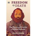 Freedom or Death: The Theory and Practice of Mikhail Bakunin