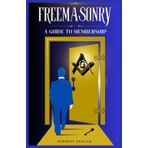 Freemasonry: A Guide To Membership: The Ultimate Step-by-Step Quick Guide on How to Become a Freemason! (Achilles Masonic Proficiency Guides)