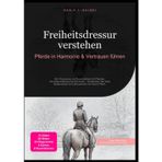 Freiheitsdressur verstehen: Pferde in Harmonie & Vertrauen führen: Ein Praxiskurs zur Bodenarbeit mit Pferden: Grundausbildung bis Zirzensik – ... Bodenarbeit und Zirkustricks mit Ihrem Pferd.