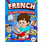 French Coloring Books for Kids Ages 3-8, Learn to Identify Objects at School, Bilingual Book for Children (English and French): Foreign Language Vocabulary Study Aids