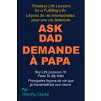 French Translation of "Ask Dad, Demande à Papa: Key Life Lessons I'd Pass To My Kids, Principales leçons de vie que je transmettrais aux miens": French - English Bilingual Edition