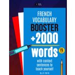 French Vocabulary Booster: More than 2000 words with context sentences to teach yourself (Learning Boosters Series)