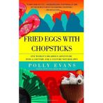 [Fried Eggs with Chopsticks: One Woman's Hilarious Adventure Into a Country and a Culture Not Her Own] [By: Evans, Polly] [September, 2006]