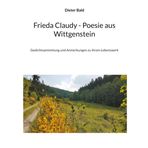 Frieda Claudy - Poesie aus Wittgenstein: Gedichtsammmlung und Anmerkungen zu ihrem Lebenswerk