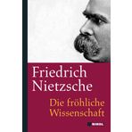 Friedrich Nietzsche: Die fröhliche Wissenschaft