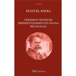 Friedrich Nietzsche Perspektivizmden Üst - İnsana Beş Makale - Manuel Knoll