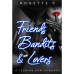 Friends, Bandits, & Lovers: A Lesbian S&M Romance