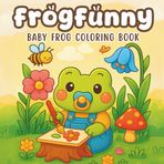 Froggy Days: A Kawaii Coloring & Activity Book with Baby Frog for Kids and Teens: 40+ Pages to Color, Solve, and Imagine – Mazes, Word Hunts, ... Gift! (Funny Coloring & Activity Books)