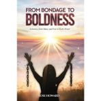 From Bondage to Boldness: A Journey From Abuse and Fear To God's Power