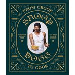 From Crook to Cook: Platinum Recipes from Tha Boss Dogg' s Kitchen - Snoop Dogg