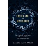 From Foster Care to Millionaire: Play the Cards You're Dealt: A Raw Journey From Rock Bottom to Resilience