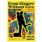 From Glasgow Without Love: A Collection Beyond Fiction