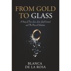 From Gold to Glass: A story of true love lost, Grief carried, and the price of seduction