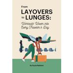 From Layovers to Lunges: Workouts Woven into Every Traveler's Day: Creative Workouts, Self-Care Essentials, and No-Gym-Needed Fitness Tips to Stay ... Woven into Every Mom's Journey, Band 2)