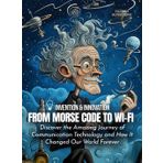 From Morse Code to Wi-Fi: Discover the Amazing Journey of Communication Technology and How It Changed Our World Forever (Science for Kids, Band 1)