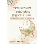 From My Lips to His Ears for My Lil One – A 30-Day Prayer Journal for NICU Parents: Speaking Faith, Hope and Strength over your Baby's NICU Journey