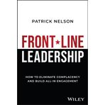 Front-Line Leadership: How to Eliminate Complacency and Build All-In Enga