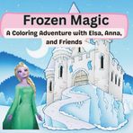 Frozen Magic: A Coloring Adventure with Elsa, Anna, and Friends