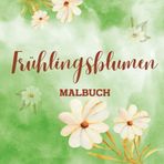 Frühlingsblumen Malbuch: Frühlingsbuch mit Blumen zur Entspannung | Für Erwachsene oder Jugendliche mit 45 wunderschönen | (großes Format, große Bilder)