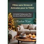 Fêtes sans Stress et Amicales pour le TDAH: Un Guide Pratique pour Plus de Joie et Moins de Pression