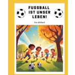 Fußball ist unser Leben!: Ein Malbuch