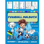 Fußball Malbuch für Kinder ab 4 Jahren – Alphabet , Zahlen und Rätselspaß: Lern und Malbuch mit Fußballmotiven für kleine Kicker