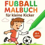 Fußball Malbuch für kleine Kicker ab 4 Jahren mit 50 interessanten Motiven zum Ausmalen.: Perfektes Geschenk für kleine Kicker