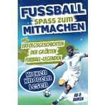 Fußballspaß zum Mitmachen – Kicken, Knobeln, Lesen: Ein Mitmachbuch voller kniffliger Rätsel, Spiele & Abenteuergeschichten zum Mitgestalten | Inkl. Erfolgsgeschichten der größten Fußball-Legenden
