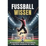Fußballwissen 2025/26 – Die kuriosesten Fakten, irresten Rekorde & skurrilsten Geschichten der Saison.: Mit Herz, Humor und Leidenschaft für den ... Liebeserklärungen an alle 18 Erstligisten.
