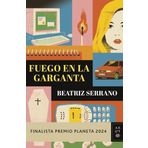 Fuego en la garganta: Finalista Premio Planeta 2024 (Autores Españoles e Iberoamericanos)