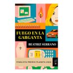 Fuego En La Garganta. Finalista Premio Planeta 2024 (Novela) / Fire in the Throat. Finalist for the Planeta Prize 2024 (a Novel)