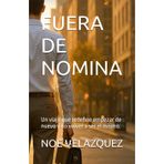 FUERA DE NOMINA: Un viaje que redefine empezar de nuevo y no volver a ser el mismo.