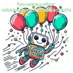 Fun Wacky Robot: Coloring Book For Teen & Adults - Packed with Cool and Friendly Robots