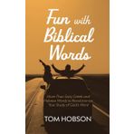 Fun with Biblical Words: More Than Sixty Greek and Hebrew Words to Revolutionize Your Study of God's Word