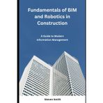 Fundamentals of BIM and Robotics in Construction: A Guide to Modern Information Management