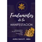 Fundamentos de la Manifestación: Dominando la Ley de la Atracción Para Transformar Tu Vida: 1