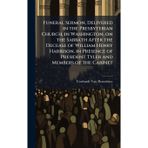 Funeral Sermon, Delivered in the Presbyterian Church, in Washington, on the Sabbath After the Decease of William Henry Harrison, in Presence of President Tyler and Members of the Cabinet