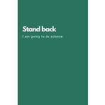 Funny Biology Teacher Notebook – “Stand Back. I’m Going to Do Science” | Hilarious Gift for Bio Teachers, STEM Nerds & Lab Coat Legends: Science Journal for Class Notes & Cell Division Plans