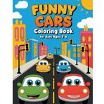 Funny Cars Coloring Book for Kids Age 3-6: Fun Vehicles Coloring Pages For Boys and Girls